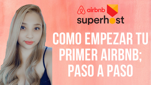 Cómo Empezar tu Primer Airbnb; Paso a Paso